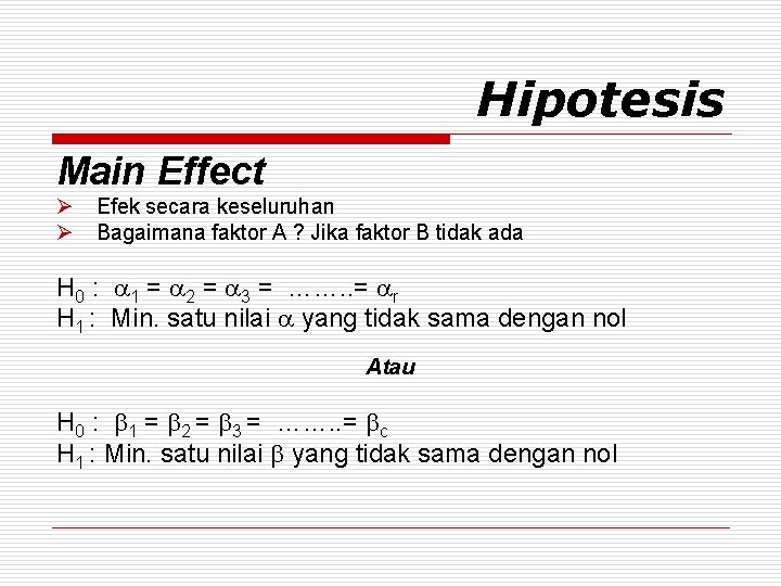 Hipotesis Main Effect Ø Ø Efek secara keseluruhan Bagaimana faktor A ? Jika faktor