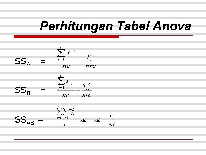 Perhitungan Tabel Anova SSA = SSB = SSAB = 
