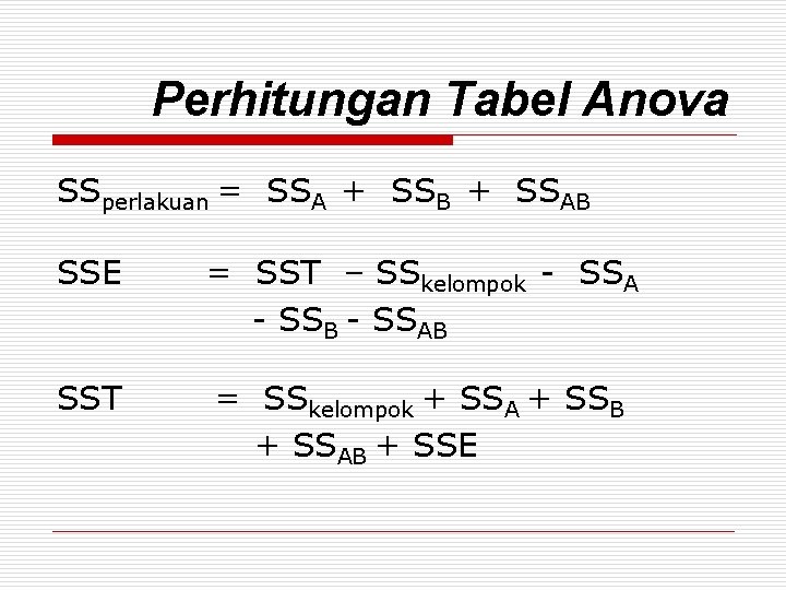 Perhitungan Tabel Anova SSperlakuan = SSA + SSB + SSAB SSE = SST –