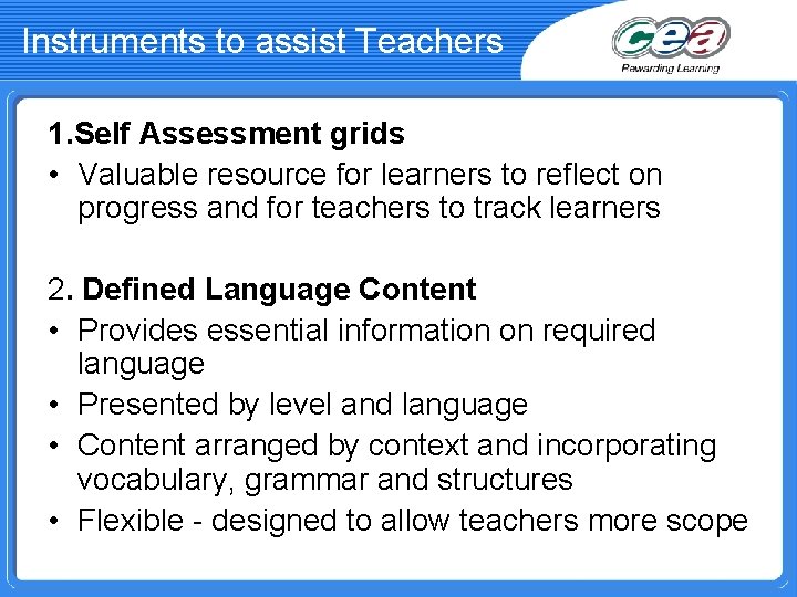 Instruments to assist Teachers 1. Self Assessment grids • Valuable resource for learners to