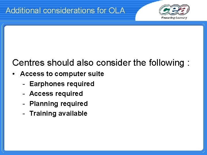 Additional considerations for OLA Centres should also consider the following : • Access to