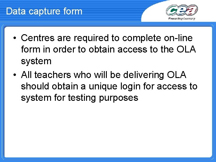 Data capture form • Centres are required to complete on-line form in order to