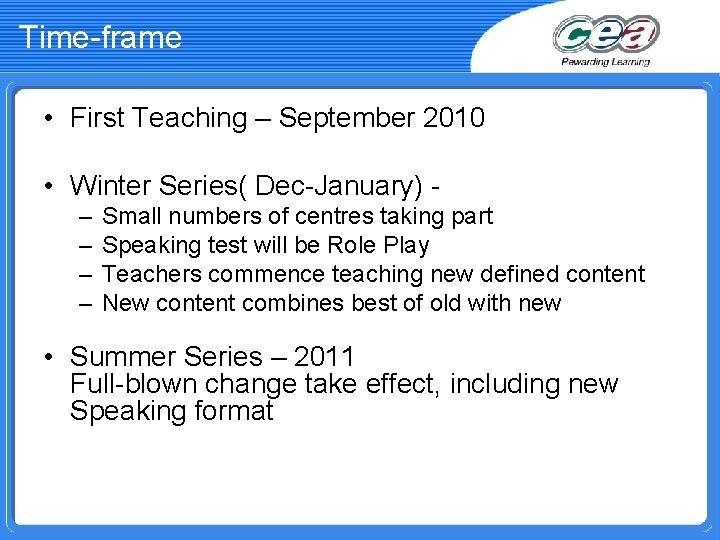 Time-frame • First Teaching – September 2010 • Winter Series( Dec-January) – – Small