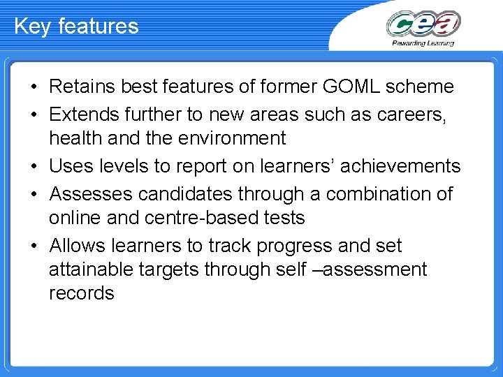 Key features • Retains best features of former GOML scheme • Extends further to