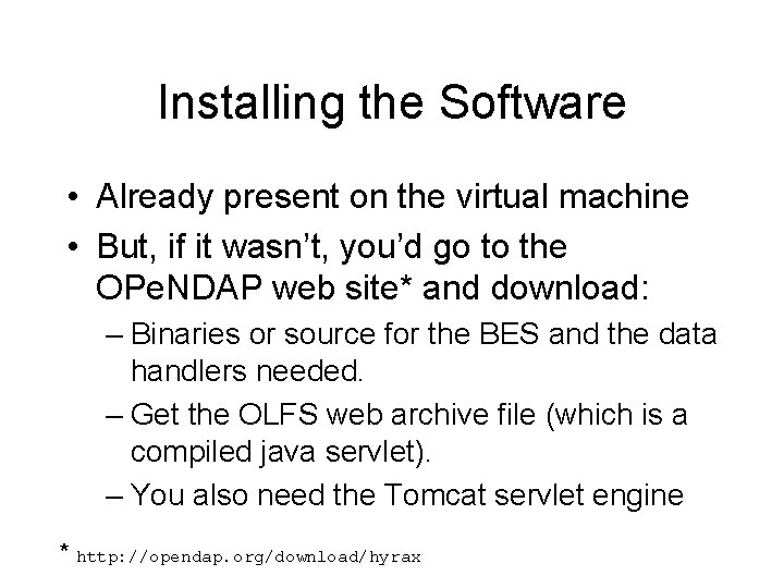 Installing the Software • Already present on the virtual machine • But, if it
