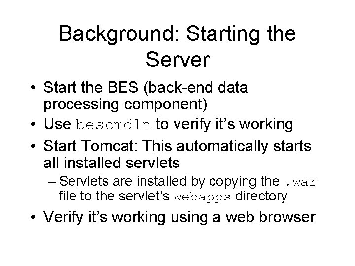 Background: Starting the Server • Start the BES (back-end data processing component) • Use