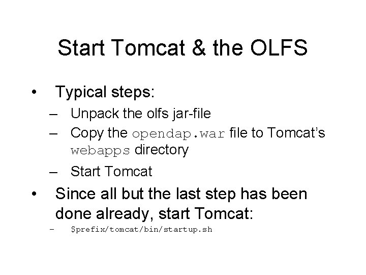 Start Tomcat & the OLFS • Typical steps: – Unpack the olfs jar-file –