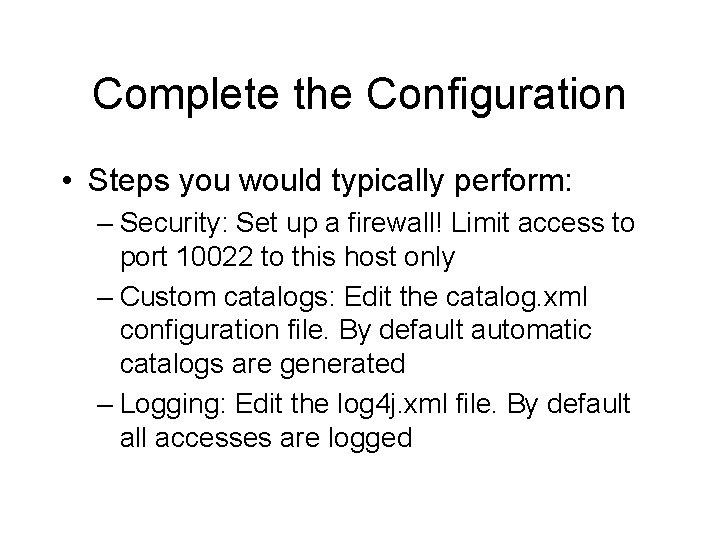 Complete the Configuration • Steps you would typically perform: – Security: Set up a