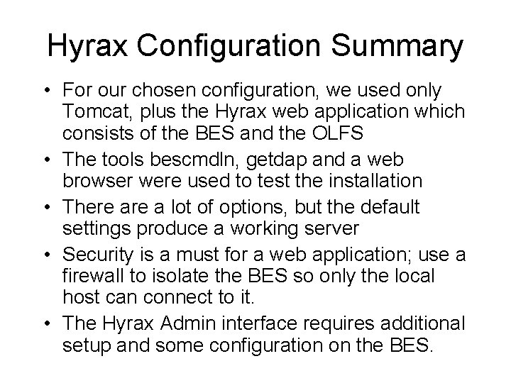 Hyrax Configuration Summary • For our chosen configuration, we used only Tomcat, plus the