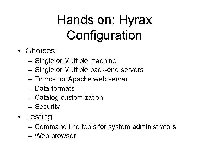 Hands on: Hyrax Configuration • Choices: – – – Single or Multiple machine Single