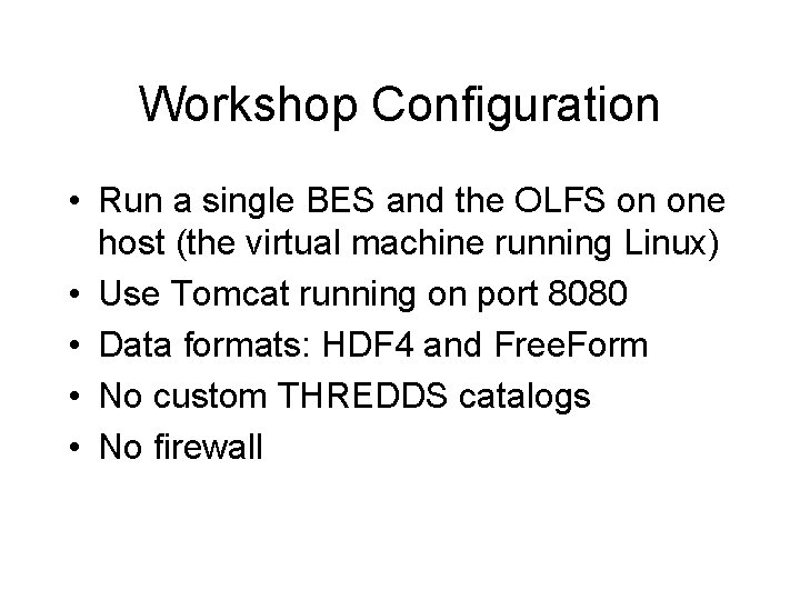 Workshop Configuration • Run a single BES and the OLFS on one host (the