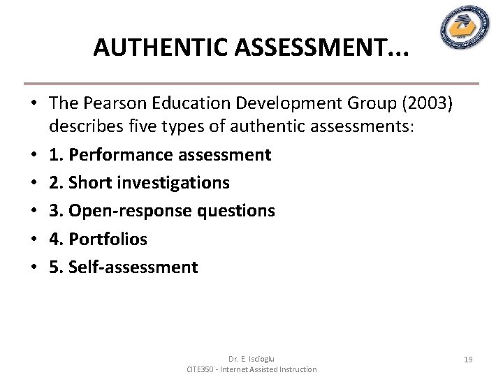 AUTHENTIC ASSESSMENT. . . • The Pearson Education Development Group (2003) describes five types