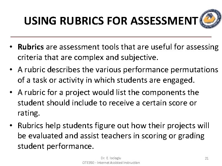 USING RUBRICS FOR ASSESSMENT • Rubrics are assessment tools that are useful for assessing