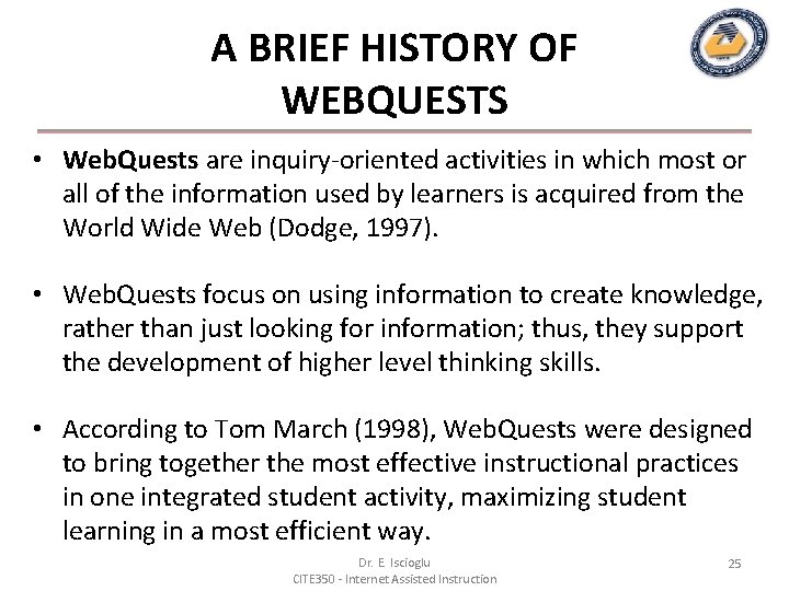 A BRIEF HISTORY OF WEBQUESTS • Web. Quests are inquiry-oriented activities in which most