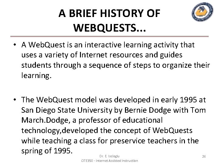 A BRIEF HISTORY OF WEBQUESTS. . . • A Web. Quest is an interactive