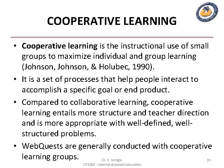 COOPERATIVE LEARNING • Cooperative learning is the instructional use of small groups to maximize