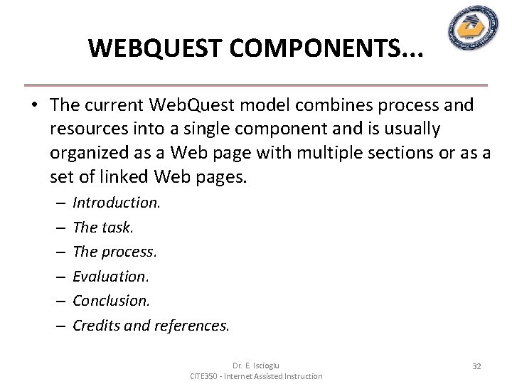 WEBQUEST COMPONENTS. . . • The current Web. Quest model combines process and resources