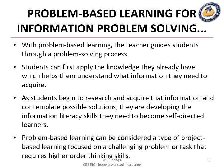 PROBLEM-BASED LEARNING FOR INFORMATION PROBLEM SOLVING. . . • With problem-based learning, the teacher