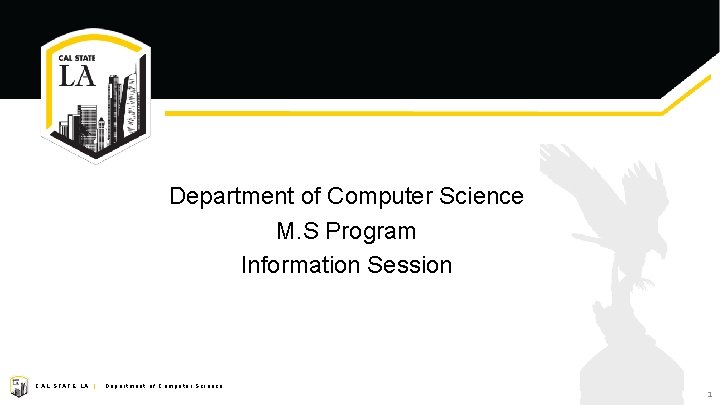 Department of Computer Science M. S Program Information Session CAL STATE LA | Department