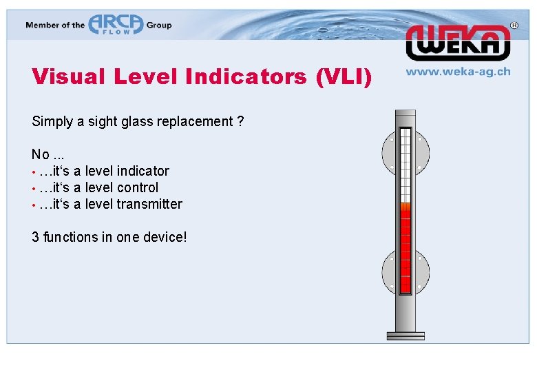 Visual Level Indicators (VLI) Simply a sight glass replacement ? No. . . •