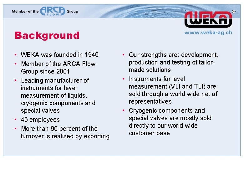 Background • WEKA was founded in 1940 • Member of the ARCA Flow Group