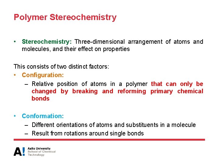 Polymer Stereochemistry • Stereochemistry: Three-dimensional arrangement of atoms and molecules, and their effect on