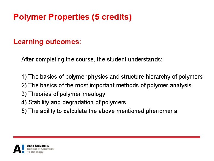 Polymer Properties (5 credits) Learning outcomes: After completing the course, the student understands: 1)