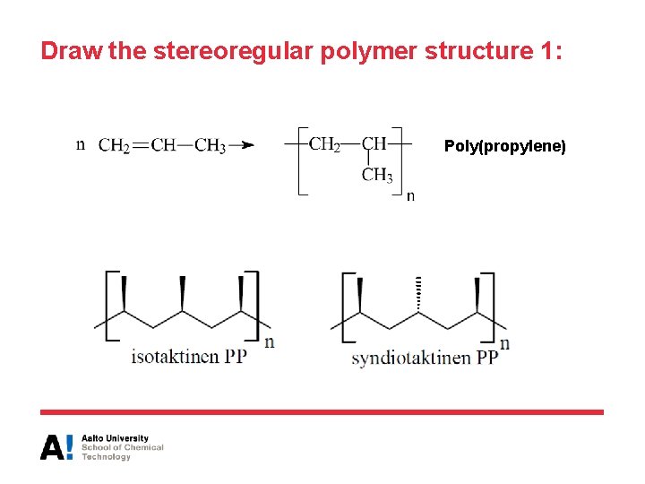 Draw the stereoregular polymer structure 1: Poly(propylene) 