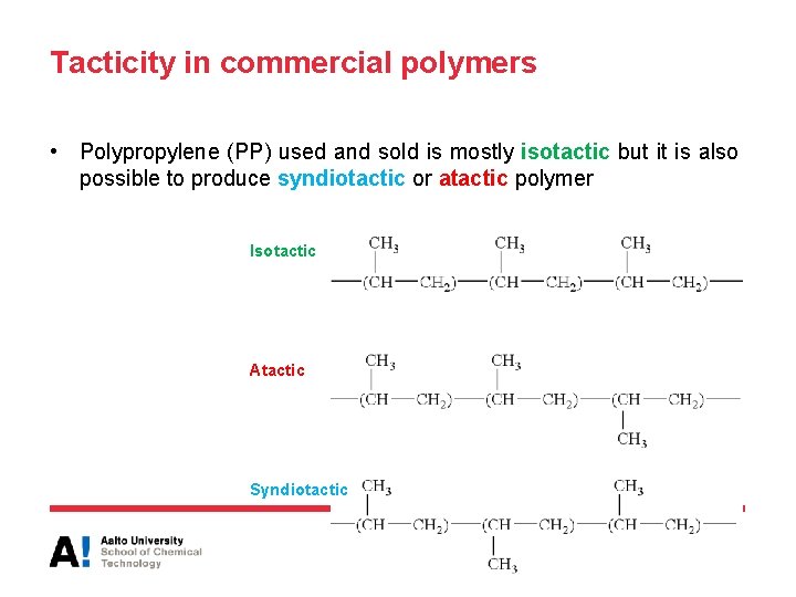 Tacticity in commercial polymers • Polypropylene (PP) used and sold is mostly isotactic but