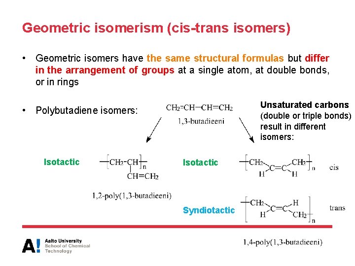 Geometric isomerism (cis-trans isomers) • Geometric isomers have the same structural formulas but differ