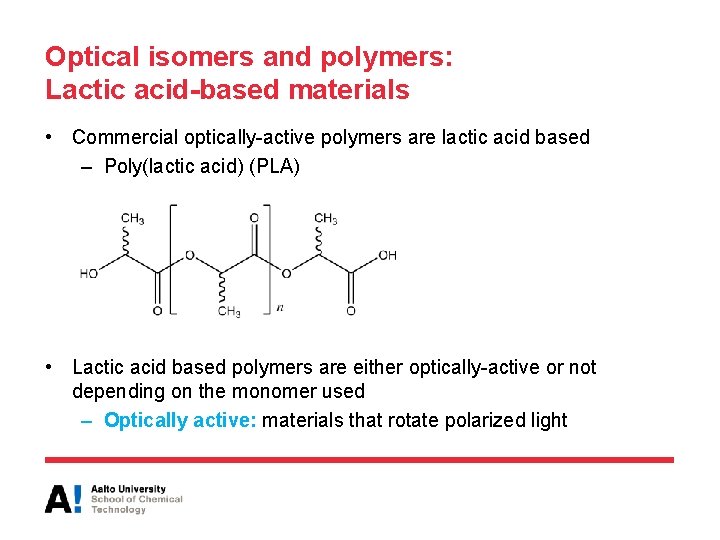 Optical isomers and polymers: Lactic acid-based materials • Commercial optically-active polymers are lactic acid