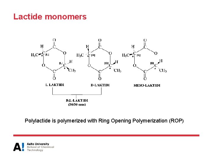 Lactide monomers Polylactide is polymerized with Ring Opening Polymerization (ROP) 
