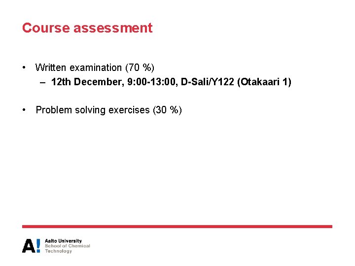 Course assessment • Written examination (70 %) – 12 th December, 9: 00 -13: