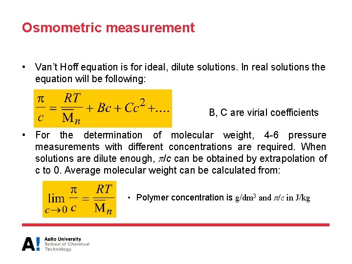 Osmometric measurement • Van’t Hoff equation is for ideal, dilute solutions. In real solutions