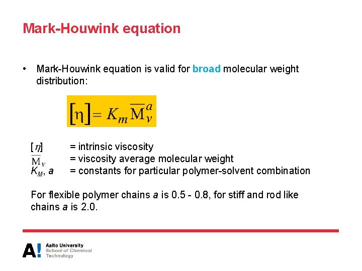 Mark-Houwink equation • Mark-Houwink equation is valid for broad molecular weight distribution: [ ]