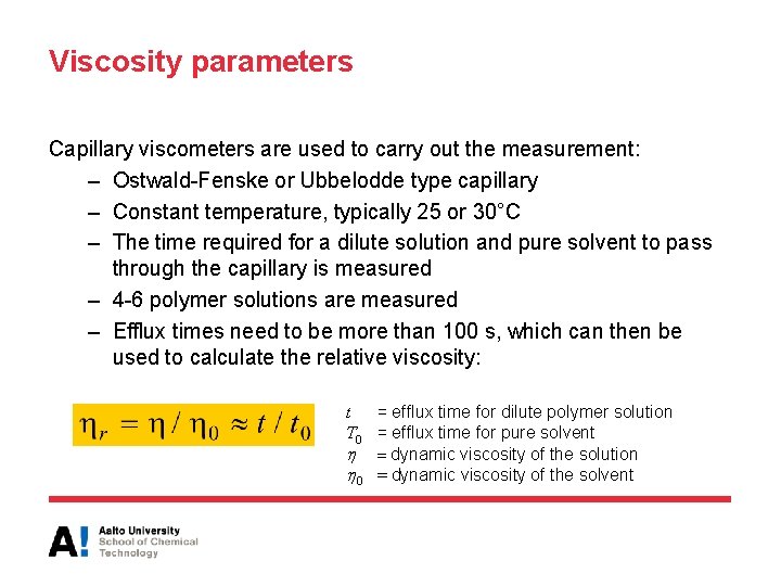 Viscosity parameters Capillary viscometers are used to carry out the measurement: – Ostwald-Fenske or