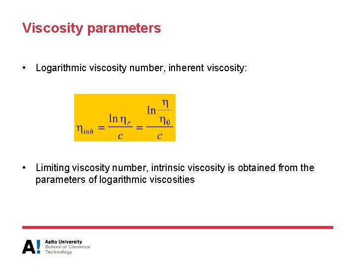 Viscosity parameters • Logarithmic viscosity number, inherent viscosity: • Limiting viscosity number, intrinsic viscosity