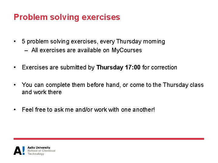 Problem solving exercises • 5 problem solving exercises, every Thursday morning – All exercises