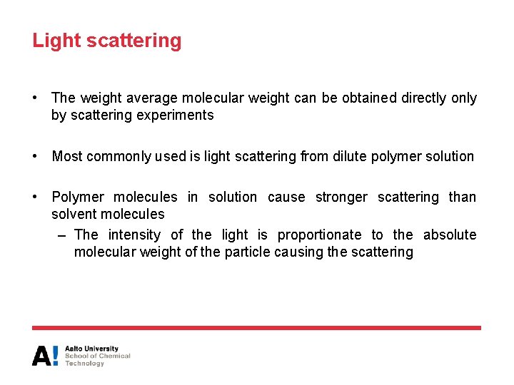 Light scattering • The weight average molecular weight can be obtained directly only by