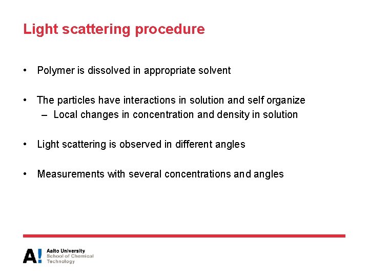 Light scattering procedure • Polymer is dissolved in appropriate solvent • The particles have