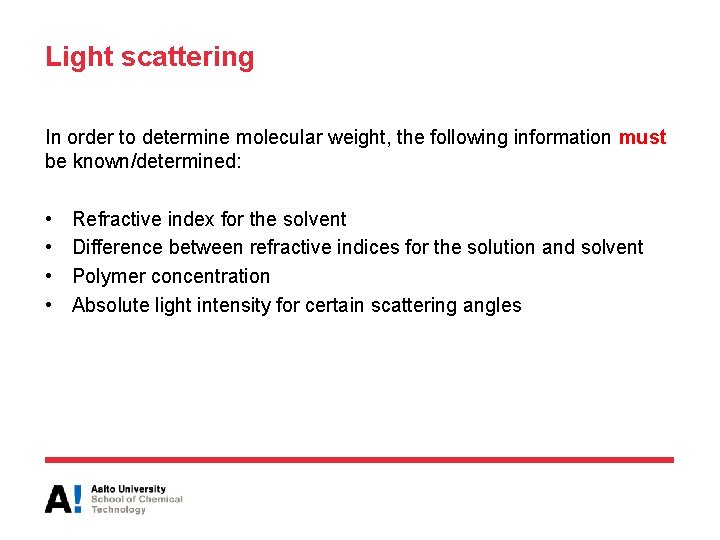 Light scattering In order to determine molecular weight, the following information must be known/determined: