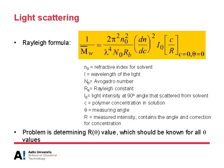 Light scattering • Rayleigh formula: n 0 = refractive index for solvent l =