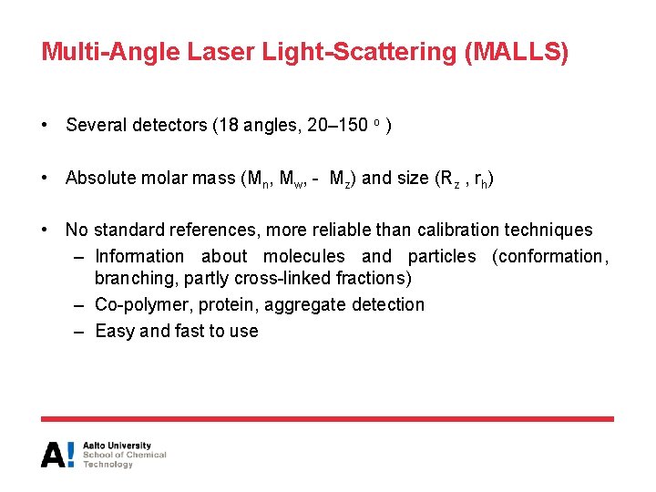Multi-Angle Laser Light-Scattering (MALLS) • Several detectors (18 angles, 20– 150 o ) •
