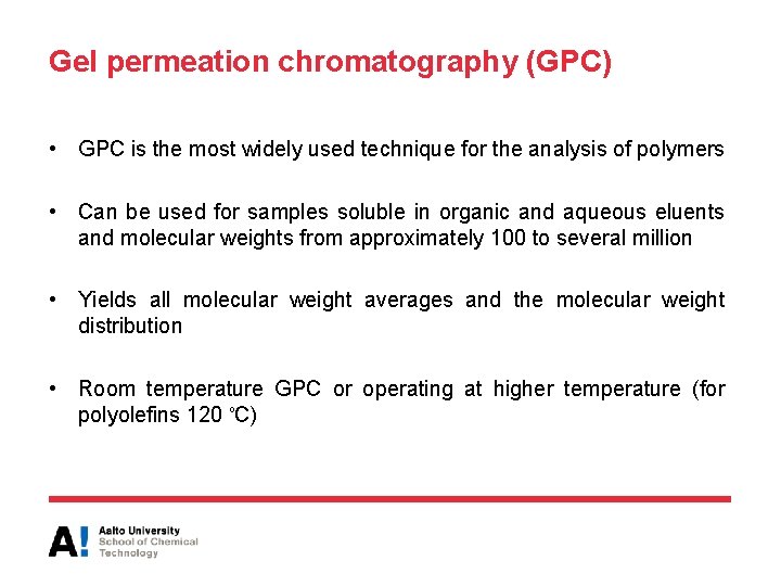 Gel permeation chromatography (GPC) • GPC is the most widely used technique for the