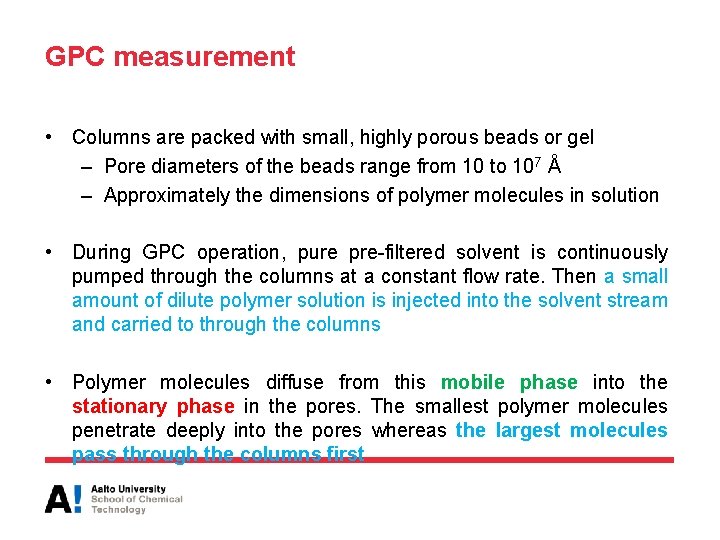 GPC measurement • Columns are packed with small, highly porous beads or gel –