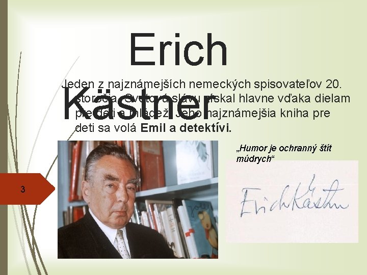 Erich Kästner Jeden z najznámejších nemeckých spisovateľov 20. storočia. Svetovú slávu získal hlavne vďaka