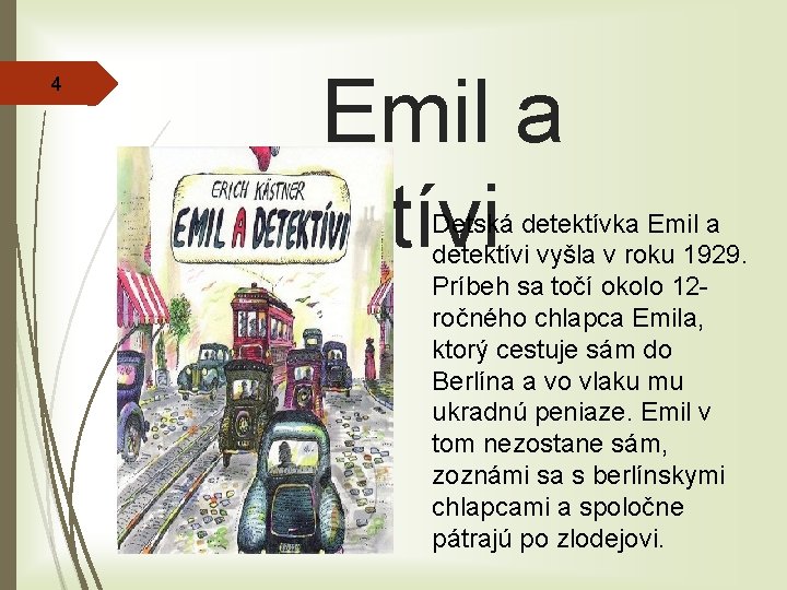 4 Emil a detektívi Detská detektívka Emil a detektívi vyšla v roku 1929. Príbeh
