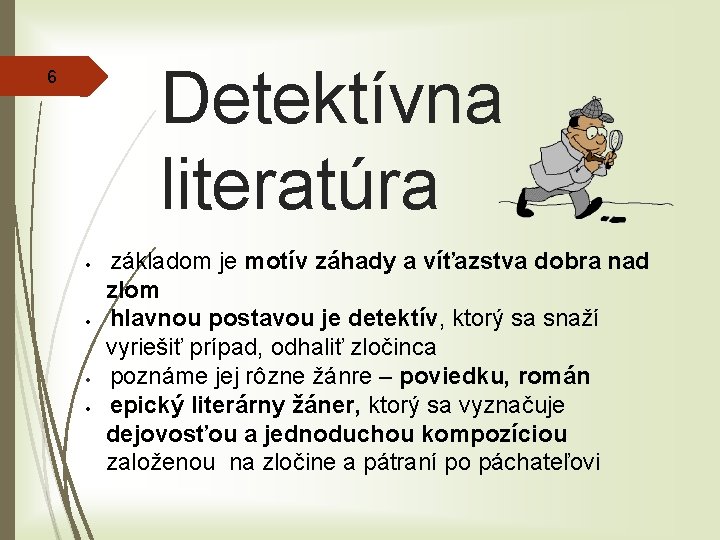 Detektívna literatúra 6 základom je motív záhady a víťazstva dobra nad zlom hlavnou postavou