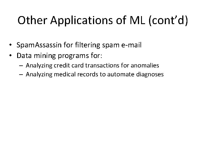 Other Applications of ML (cont’d) • Spam. Assassin for filtering spam e-mail • Data