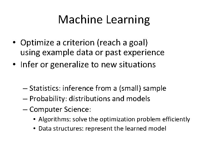 Machine Learning • Optimize a criterion (reach a goal) using example data or past